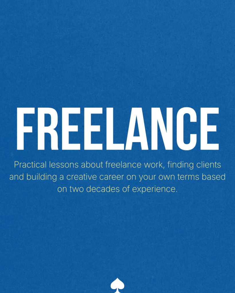 Freelance - Practical lessons about freelance work, finding clients and building a creative career on your own terms based on two decades of experience.
